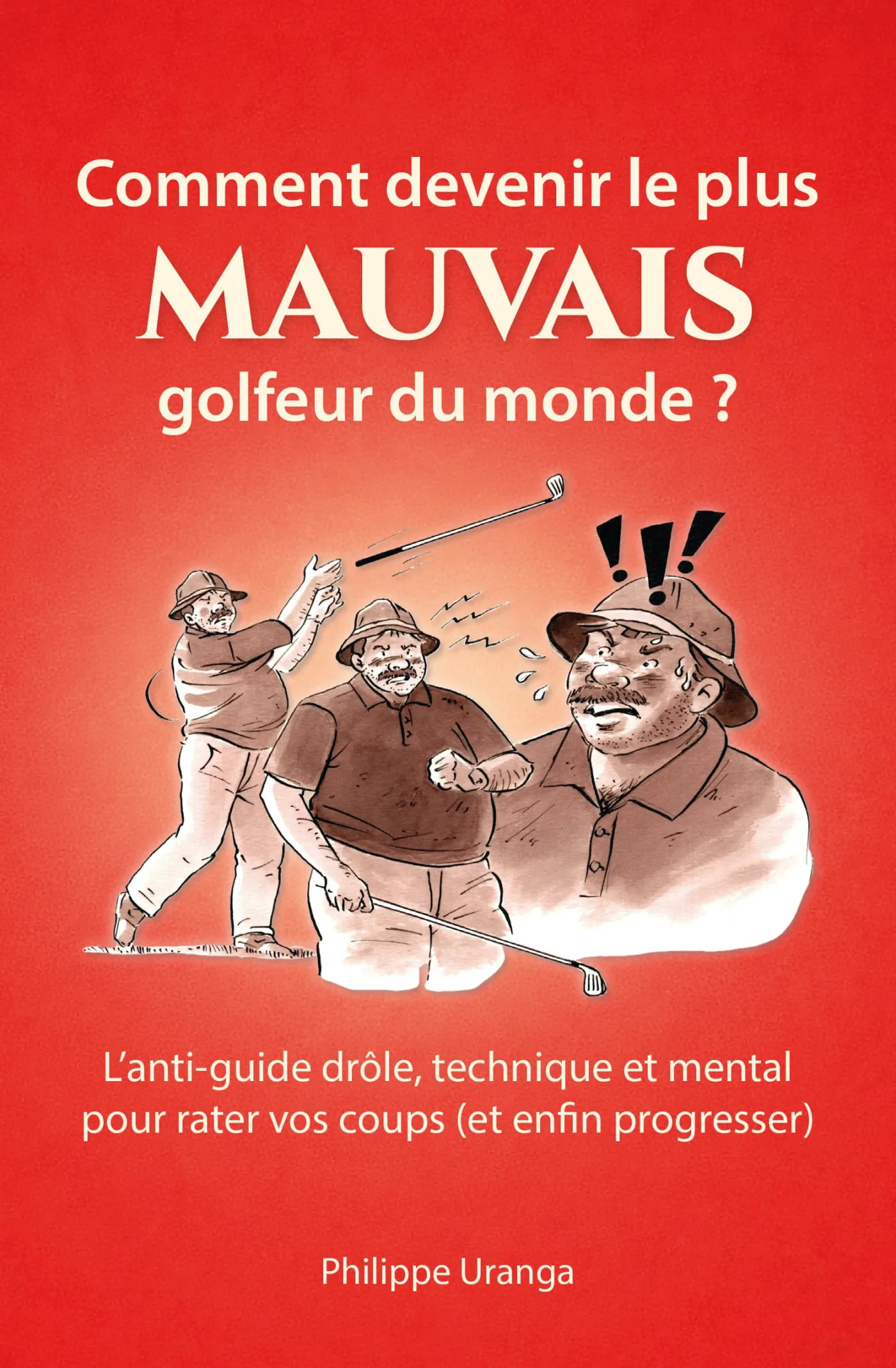 Couverture de Comment devenir le plus mauvais golfeur du monde ?